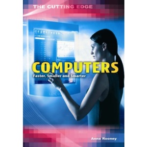 Computers: Faster, Smaller and Smarter : Faster, Smaller and Smarter (Cutting Edge)