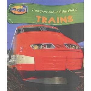 Trains (Take-off!: Transport Around the World)