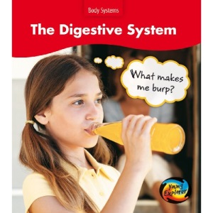Body Systems: The Digestive System: What Makes Me Burp?