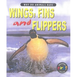 Why Do Animals Have Wings, Fins and Flippers?  (Why Do Animals Have)