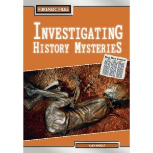 Investigating History Mysteries (Forensic Files)