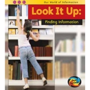 Look it Up: Finding Information (Our World of Information)