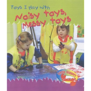 Little Nippers: Toys I Play With Noisy Toys, Messy Toys Hardback