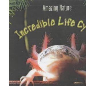 Amazing Nature: Incredible Life Cycles Hardback