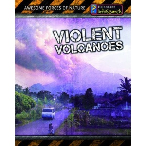 Violent Volcanoes (Awesome Forces of Nature)