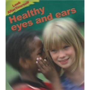 Healthy Eyes and Ears (Look After Yourself)