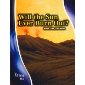 Will the Sun Ever Burn Out? Earth, Sun and Moon  (Stargazers' Guides)