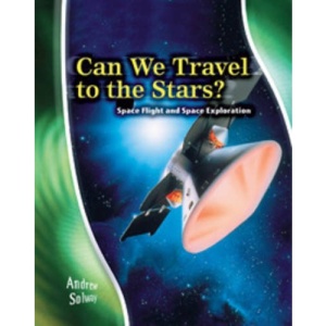 Can We Travel to the Stars? Space Flight and Space Exploration  (Stargazers' Guides)