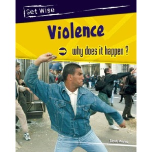 Violence: Why Does It Happen? (Get Wise)