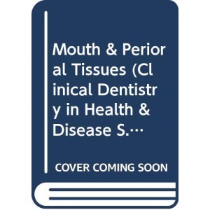 The Mouth and Perioral Tissues: Vol.2 (Clinical Dentistry in Health & Disease S.)