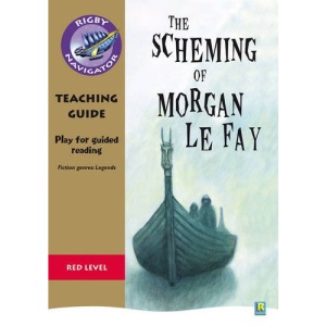 Navigator Plays: Year 6 Red level The Scheming of Morgan Le Fay Teacher Notes (NAVIGATOR POETRY & PLAYS)