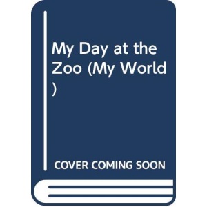 My Day at the Zoo (My World)