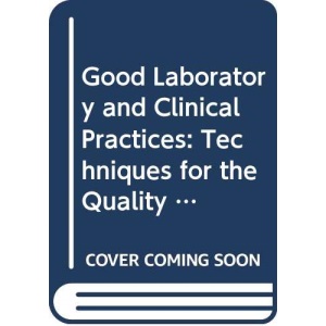 Good Laboratory and Clinical Practices: Techniques for the Quality Assurance Professional