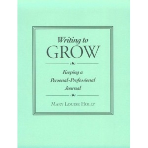 Writing to Grow: Keeping a Personal-professional Journal (Heinemann/Cassell Language & Literacy)