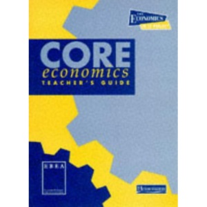 Core Economics: Teachers' Guide (Economics 16-19)