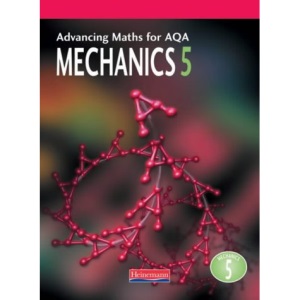 Advancing Maths for AQA Mechanics 5: 5 (Advancing Maths for AQA 1st edition)
