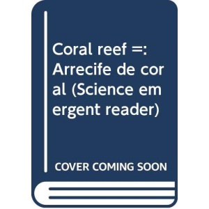 Coral reef =: Arrecife de coral (Science emergent reader)