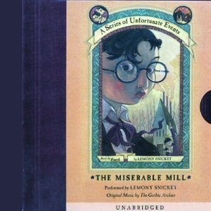 The Miserable Mill (A Series of Unfortunate Events, Book 4)