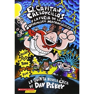 El Capitán Calzoncillos Y La Furia de la Supermujer Macroelástica (Captain Underpants #5), 5: (Spanish Language Edition of Captain Underpants and the Wrath of the Wicked Wedgie Women): 05