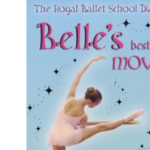 Belle's Best Move (The Royal Ballet School Diaries): 3 (The Royal Ballet School Diaries S.)