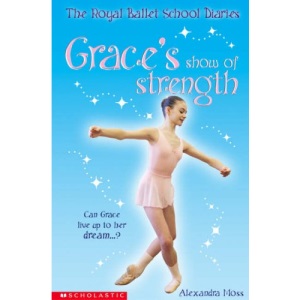 Grace's Show of Strength: 6 (The Royal Ballet School Diaries)