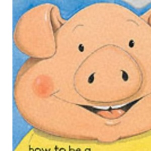 How to be a Practically Perfect Pig (Picture books)