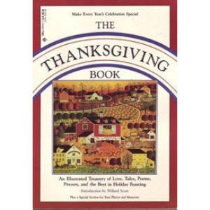 The Thanksgiving Book: An Illustrated Treasury of Lore, Tales, Poems, Prayers, and the Best in Holiday Feasting