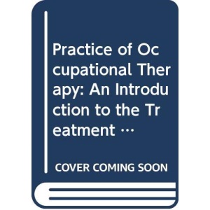 Practice of Occupational Therapy: An Introduction to the Treatment of Physical Dysfunction