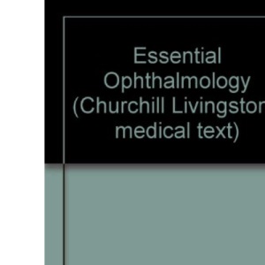 Essential Ophthalmology (Churchill Livingstone medical text)