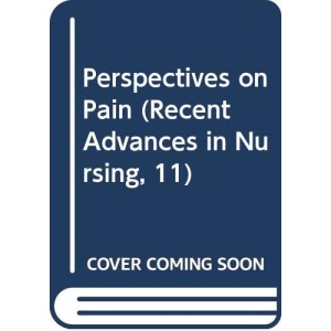 Perspectives on Pain (Recent Advances in Nursing)