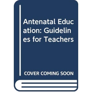 Antenatal Education: Guidelines for Teachers