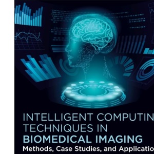 Intelligent Computing Techniques in Biomedical Imaging: Methods, Case Studies, and Applications