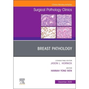 Breast Pathology, An Issue of Surgical Pathol...