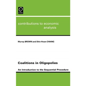 Coalitions in Oligopolies: An Introduction to the Sequential Procedures (Contributions to Economic Analysis): 259