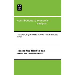 Taxing the Hard-to-Tax: Lessons from Theory and Practice: 268 (Contributions to Economic Analysis)