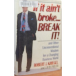 If it Ain't Broke-- Break it!: And Other Unconventional Wisdom for a Changing Business World