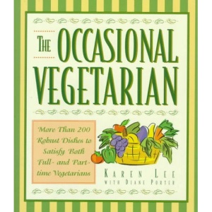 The Occasional Vegetarian: More Than 200 Robust Dishes to Satisfy Both Full-And Part-Time Vegetarians