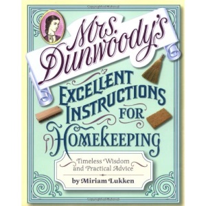 Mrs. Dunwoody's Excellent Instructions for Homekeeping: Timeless Wisdom and Practical Advice