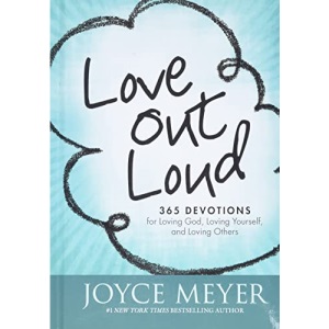Love Out Loud: 365 Devotions for Loving God, Loving Yourself, and Loving Others