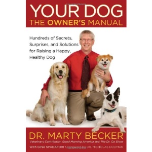 Your Dog: The Owner's Manual: Hundreds of Secrets, Surprises, and Solutions for Raising a Happy, Healthy Dog