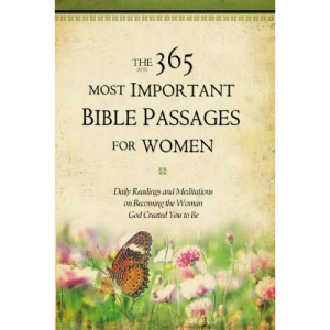 The 365 Most Important Bible Passages for Women: Daily Readings and Meditations on Becoming the Woman God Created You to be