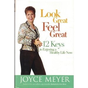 Look Great, Feel Great - 12 Keys To Enjoying A Hea