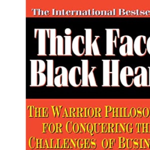 Thick Face, Black Heart: The Warrior Philosophy for Conquering the Challenges of Business and Life
