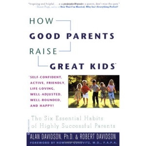 How Good Parents Raise Great Kids: The Six Essential Habits of Highly Successful Parents