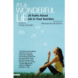 It's a Wonderful Lie: 26 Truths About Life in Your Twenties