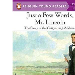Just a Few Words, Mr. Lincoln: The Story of the Gettysburg Address (Penguin Young Readers, Level 4)