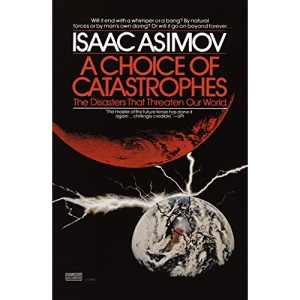 A Choice of Catastrophes: The Disasters that Threaten Our Wold: The Disasters That Threaten Our World