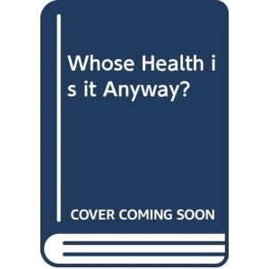 Whose Health is it Anyway?