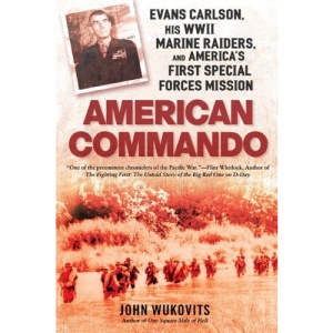 American Commando: Evans Carlson, His WWII Marine Raiders, and America's First Special Forces Mission