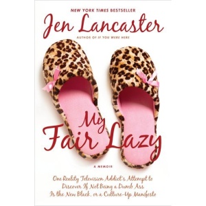 My Fair Lazy: One Reality Television Addict's Attempt to Discover If Not Being a Dumb Ass Is the New Black; Or, a Culture-Up Manifes